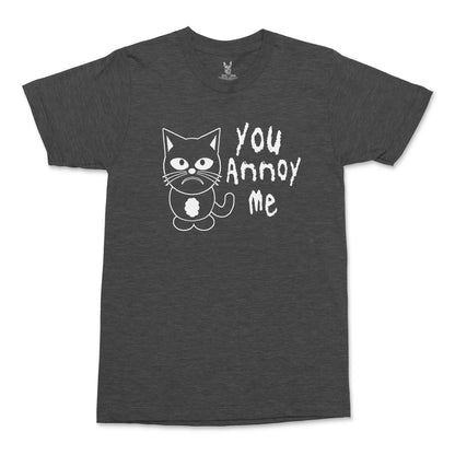 Men's You Annoy Me T-Shirt