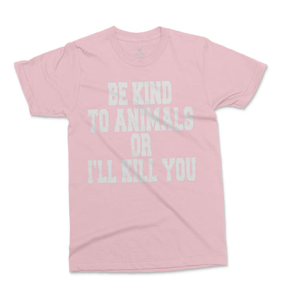Men's Be Kind To Animals Or I'll Kill You T-Shirt