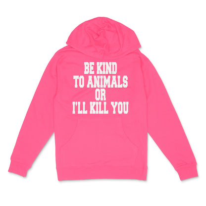 Be Kind To Animals Or I'll Kill You Pullover Hoodie